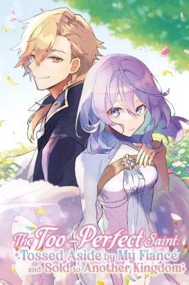 The Too-Perfect Saint: Tossed Aside by My Fiance and Sold to Another Kingdom